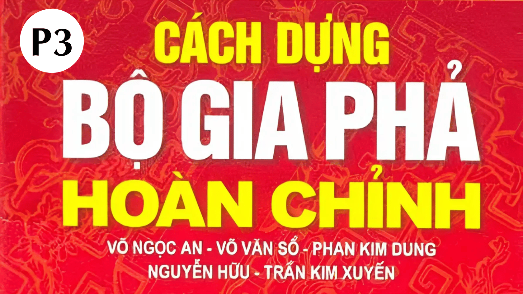 Phần 3: CÁC ĐIỀU CẦN NẮM KHI DỰNG GIA PHẢ 1 CÁCH DỰNG BỘ GIA PHẢ HOÀN CHỈNH (phần 3)